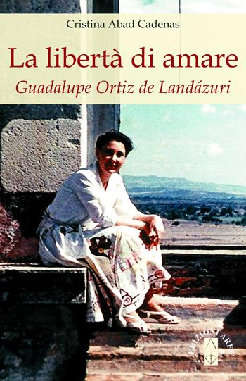 La libertà di amare. Guadalupe Ortiz de Landázuri - Cristina Abad Cadenas - Libro Ares 2019 | Libraccio.it