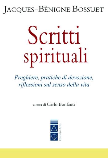 Scritti spirituali. Preghiere, pratiche di devozione, riflessioni sul senso della vita - Jacques-Bénigne Bossuet - Libro Ares 2019, Emmaus | Libraccio.it