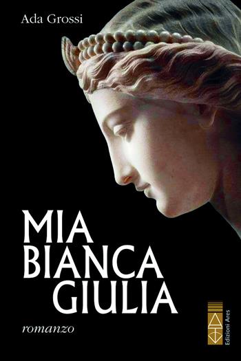 Mia bianca Giulia - Ada Grossi - Libro Ares 2019, Narratori | Libraccio.it