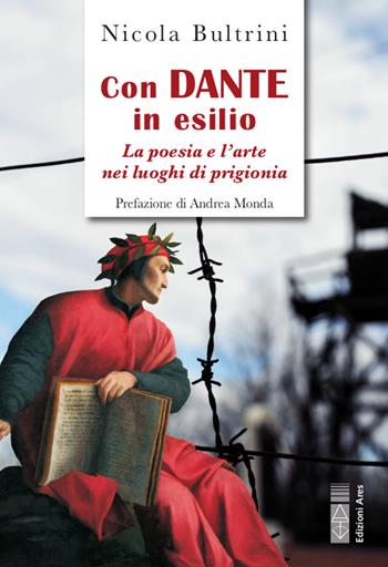 Con Dante in esilio. La poesia e l'arte nei luoghi di prigionia - Nicola Bultrini - Libro Ares 2020, Smeraldi | Libraccio.it