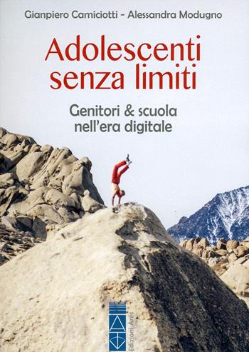 Adolescenti senza limiti. Genitori & scuola nell'era digitale - Giampiero Camiciotti, Alessandra Modugno - Libro Ares 2019, Genitori e figli | Libraccio.it