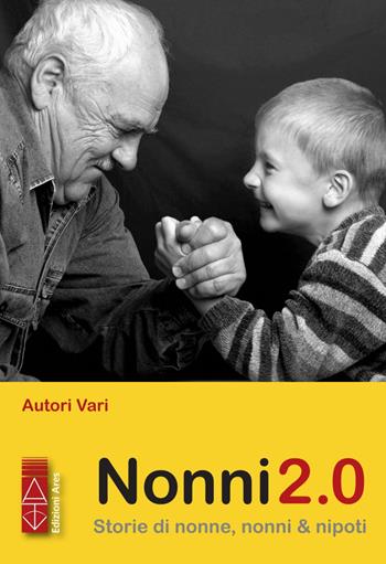 Nonni 2.0. Storie di nonne, nonni & nipoti  - Libro Ares 2019, Smeraldi | Libraccio.it