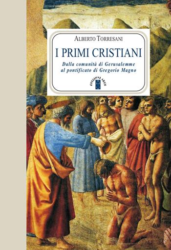 I primi cristiani. Dalla comunità di Gerusalemme al pontificato di Gregorio Magno - Alberto Torresani - Libro Ares 2020, Faretra | Libraccio.it