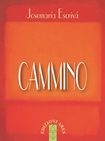 Cammino. Nuova ediz. - San Josemaría Escrivá de Balaguer - Libro Ares 2020, Opere del beato Josemaría Escrivá | Libraccio.it
