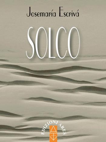 Solco. Nuova ediz. - San Josemaría Escrivá de Balaguer - Libro Ares 2020, Opere del beato Josemaría Escrivá | Libraccio.it