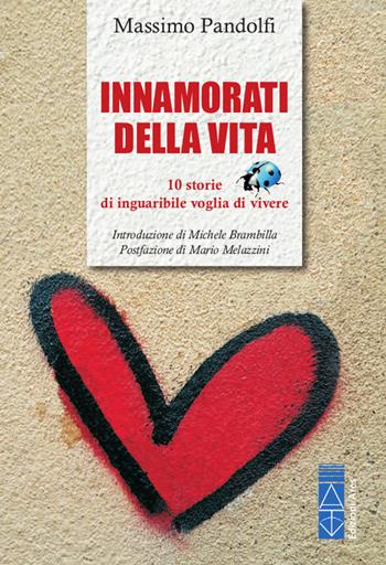 Innamorati della vita. 10 storie di inguaribile voglia di vivere - Massimo Pandolfi - Libro Ares 2020, Smeraldi | Libraccio.it