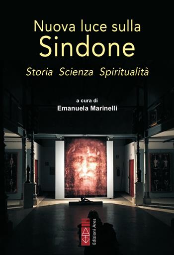 Nuova luce sulla Sindone. Storia, scienza, spiritualità  - Libro Ares 2020, Emmaus | Libraccio.it