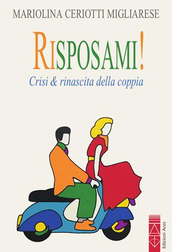Risposami! Crisi & rinascita della coppia - Mariolina Ceriotti Migliarese - Libro Ares 2020, Genitori e figli | Libraccio.it