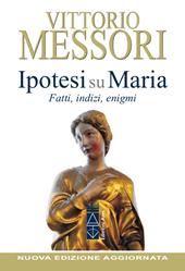 Ipotesi su Maria. Fatti, indizi, enigmi. Nuova ediz.