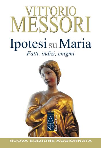 Ipotesi su Maria. Fatti, indizi, enigmi. Nuova ediz. - Vittorio Messori - Libro Ares 2020, Emmaus | Libraccio.it
