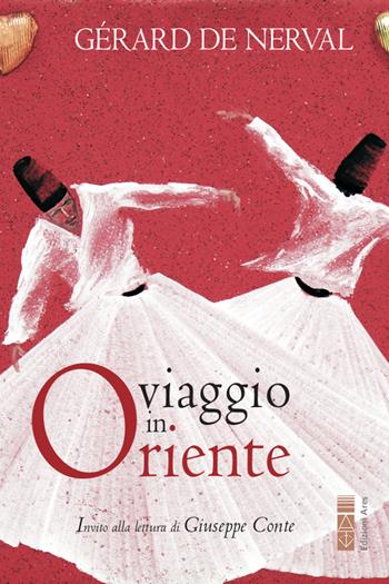 Viaggio in Oriente - Gérard de Nerval - Libro Ares 2020, Narratori | Libraccio.it