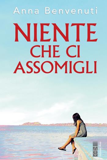 Niente che ci assomigli - Anna Benvenuti - Libro Ares 2020, Narratori | Libraccio.it