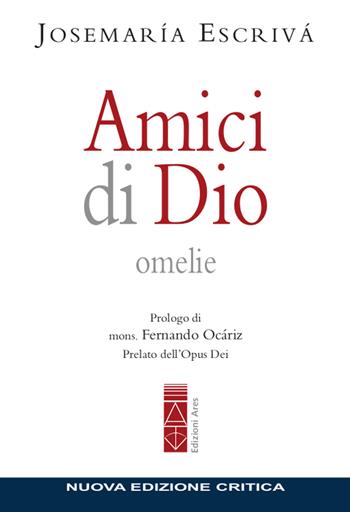 Amici di Dio. Omelie. Nuova ediz. - San Josemaría Escrivá de Balaguer - Libro Ares 2020, Opere del beato Josemaría Escrivá | Libraccio.it