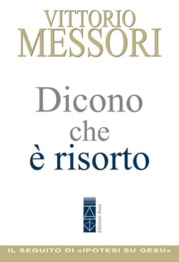 Dicono che è risorto. Un'indagine sul sepolcro vuoto di Gesù - Vittorio Messori - Libro Ares 2021, Emmaus | Libraccio.it