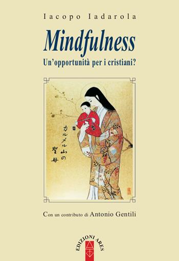 Mindfulness. Un'opportunità per i cristiani? - Iacopo Iadarola - Libro Ares 2020, Ragione & fede | Libraccio.it