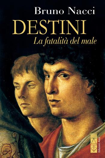Destini. La fatalità del male - Bruno Nacci - Libro Ares 2020, Narratori | Libraccio.it