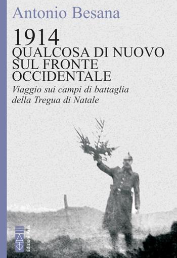 1914. Qualcosa di nuovo sul Fronte occidentale. Viaggio sui campi di battaglia della Tregua di Natale - Antonio Besana - Libro Ares 2020, Faretra | Libraccio.it