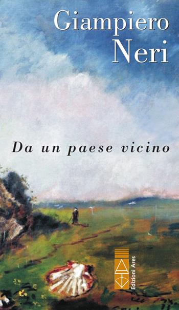Da un paese vicino - Giampiero Neri - Libro Ares 2020, Narratori | Libraccio.it