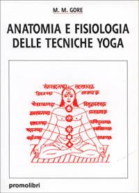 Anatomia e fisiologia delle tecniche yoga - M. M. Gore - Libro Magnanelli 2016, Tecniche del corpo e della mente | Libraccio.it