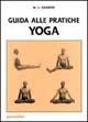 Guida alle pratiche yoga - Manohar Laxman Gharote - Libro Magnanelli 2016, Tecniche del corpo e della mente | Libraccio.it