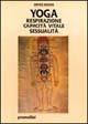 Yoga: respirazione, capacità vitale, sessualità - Orfeo Bedini - Libro Magnanelli 2016, Tecniche del corpo e della mente | Libraccio.it