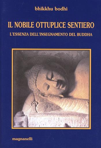 Il nobile, ottuplice sentiero. L'essenza dell'insegnamento del Buddha - Bodhi Bhikkhu - Libro Magnanelli 2016, Il loto | Libraccio.it