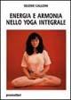 Energia e armonia nello yoga integrale - Selene Calloni Williams - Libro Magnanelli 2016, Tecniche del corpo e della mente | Libraccio.it