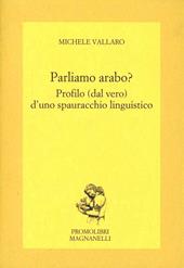 Parliamo arabo. Profilo (dal vero) d'uno spauracchio linguistico