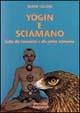 Yogin e sciamano. Guida alla conoscenza e alla pratica sciamanica - Selene Calloni Williams - Libro Magnanelli 2016, Tecniche del corpo e della mente | Libraccio.it
