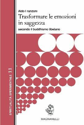 Trasformare le emozioni in saggezza. Secondo il buddismo tibetano - Aldo Franzoni - Libro Magnanelli 2016, Spiritualità sperimentale | Libraccio.it