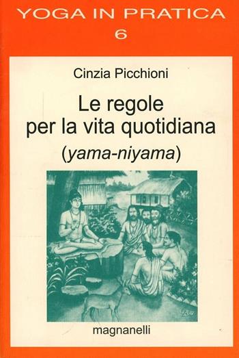 Le regole per la vita quotidiana (yama-niyama) - Cinzia Picchioni - Libro Magnanelli 2016, Yoga in pratica | Libraccio.it