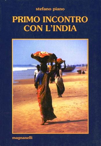 Primo incontro con l'India - Stefano Piano - Libro Magnanelli 2016, Il loto | Libraccio.it