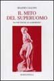 Il mito del superuomo. Da Nietzsche ad Aurobindo - Selene Calloni Williams - Libro Magnanelli 2016, Percorsi iniziatici | Libraccio.it