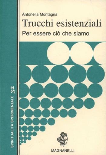 Trucchi esistenziali. Per essere ciò che siamo - Antonella Montagna - Libro Magnanelli 2016, Spiritualità sperimentale | Libraccio.it