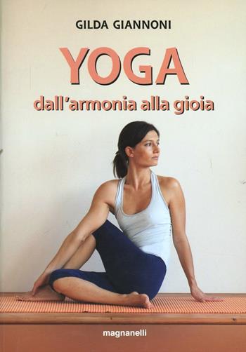 Yoga. Dall'armonia alla gioia - Gilda Giannoni - Libro Magnanelli 2016, Tecniche del corpo e della mente | Libraccio.it
