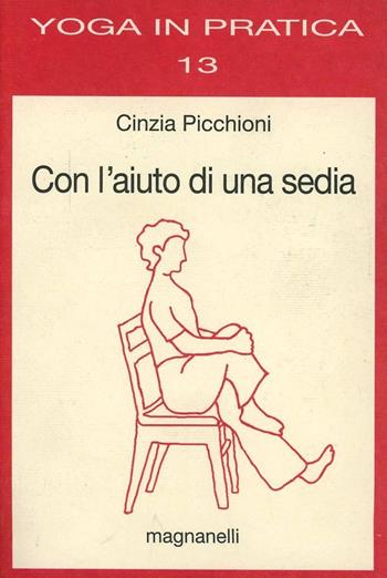 Con l'aiuto di una sedia - Cinzia Picchioni - Libro Magnanelli 2016, Yoga in pratica | Libraccio.it