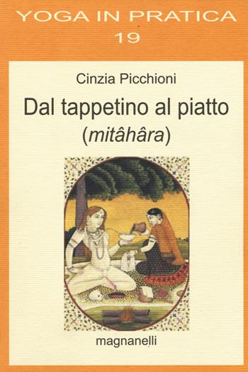 Dal tappetino al piatto (mitâhâra) - Cinzia Picchioni - Libro Magnanelli 2016, Yoga in pratica | Libraccio.it
