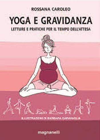 Yoga e gravidanza - Rossana Caroleo - Libro Magnanelli 2019 | Libraccio.it