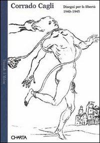 Corrado Cagli. Disegni per la libertà (1940-1945). Catalogo della mostra (Milano, 1995). Ediz. illustrata - Mario De Micheli - Libro Charta 1996, Carte di Charta | Libraccio.it
