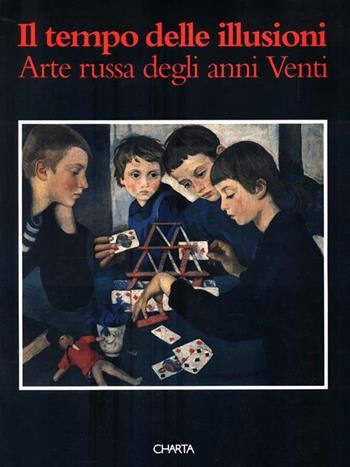 Il tempo delle illusioni. Arte russa degli anni Venti. Catalogo della mostra (Genova, Palazzo Ducale, 1995) - Eugenia Petrova, Guido Giubbini - Libro Charta 1995 | Libraccio.it