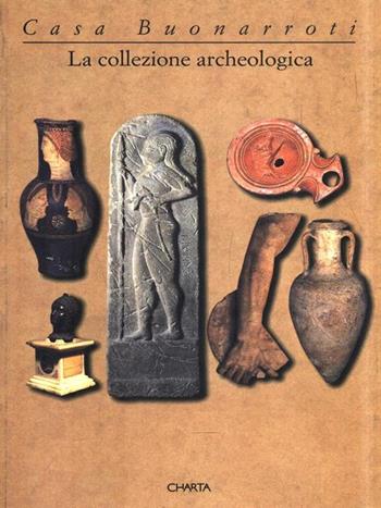 Casa Buonarroti. La collezione archeologica. Catalogo della mostra (Firenze, 1997) - Pina Ragionieri, Luciano Berti - Libro Charta 1997 | Libraccio.it