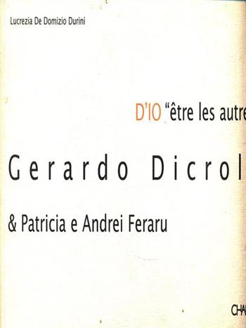 D'io «Être les autres». Gerardo Dicrola & Patricia e Andrei Feraru. Ediz. trilingue - Lucrezia De Domizio Durini, Carlo Prosperi, Gerardo Dicrola - Libro Charta 1998, Charta+/Risk | Libraccio.it