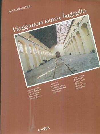 Viaggiatori senza bagaglio. Catalogo della mostra (Pietrarsa in Portici, Museo nazionale ferroviario, 26 marzo-26 aprile 1999). Ediz. italiana e inglese - Achille Bonito Oliva, Angela Tecce, Gabriele Frasca - Libro Charta 1999 | Libraccio.it