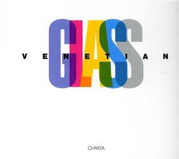 Venetian glass. 20th Century italian glass from the Olnick Spanu collection. Catalogo della mostra (New York, 13 settembre 2000-7 gennaio 2001). Ediz. inglese  - Libro Charta 2000 | Libraccio.it