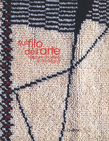Sul filo dell'arte. Tessiture d'artista in Sardegna  - Libro Charta 2001 | Libraccio.it