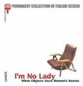 I'm no lady. When objects have women's names. Catalogo della mostra (Milan, 23 January-21 April 2002)