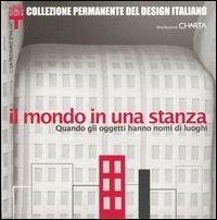 Il mondo in una stanza. Quando gli oggetti hanno nomi di luoghi. Catalogo della mostra (Milano, 16 ottobre 2002-2 febbraio 2003)  - Libro Charta 2002 | Libraccio.it