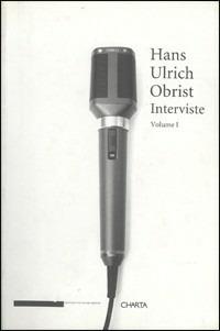 Interviste. Vol. 1 - Hans Ulrich Obrist - Libro Charta 2003 | Libraccio.it