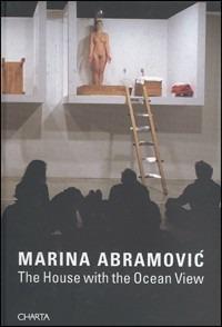The House with the Ocean View. Catalogo della mostra (New York, 15-26 November 2002) - Marina Abramovic - Libro Charta 2003 | Libraccio.it
