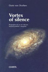 Vortex of silence. Preposition for an art criticism beyond aesthetic categories - Doris von Drathen - Libro Charta 2004 | Libraccio.it
